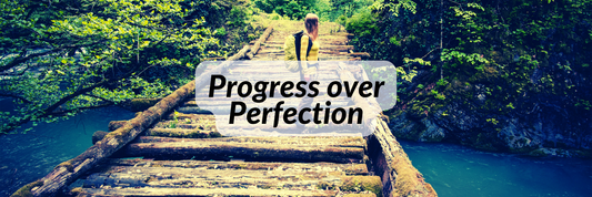 Progress Over Perfection