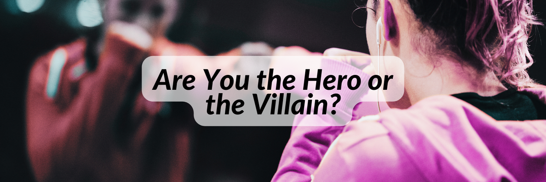 Are You the Hero or the Villain?