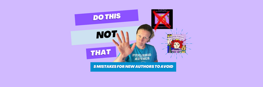 Do This, Not That: 5 Mistakes for New Authors to Avoid