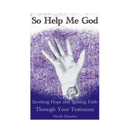 So Help Me God: Invoking Hope and Igniting Faith Through Your Testimony