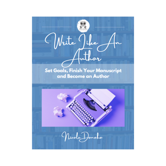 Write Like An Author: Set Goals, Finish Your Manuscript and Become an Author (eBook)